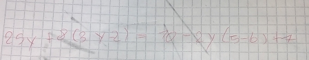 25y+8(3y-2)=12)=frac 11015-6))+2y(5-6)+4