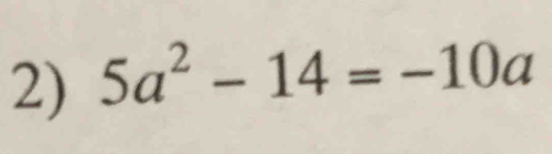 5a^2-14=-10a