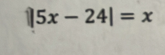 ||5x-24|=x