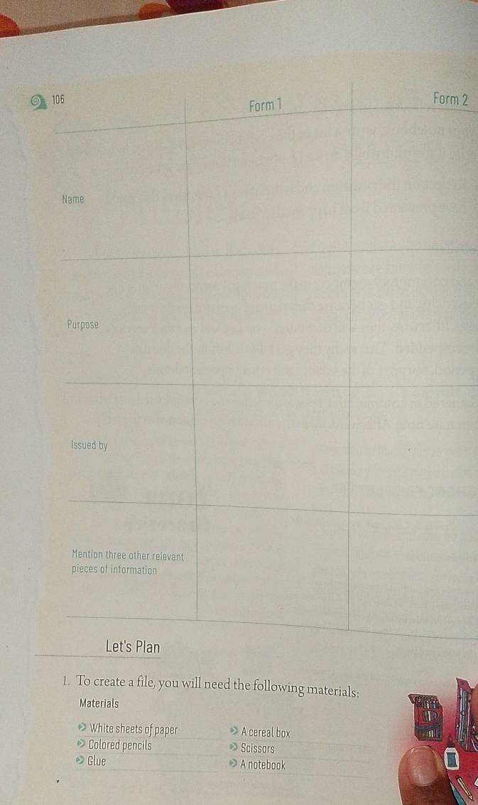 rm 2 
1. To create a file, you will need the following materials: 
Materials 
White sheets of paper A cereal box 
» Colored pencils » Scissors 
• Glue A notebook