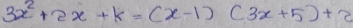 3x^2+2x+k=(x-1)(3x+5)+2