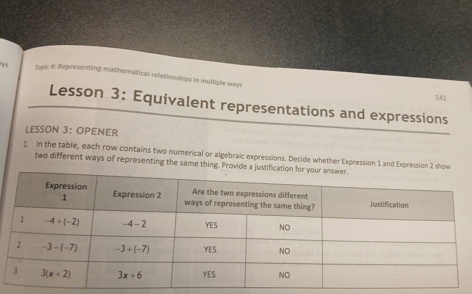 lys Topic 4: Representing mathematical relationships in multiple ways
141
Lesson 3: Equivalent representations and expressions
LESSON 3: OPENER
1. In the table, each row contains two numerical or algebraic expressions. Decide whether Expression 1 and Expression 2 show
two different ways of representing the same thing. Provide a j