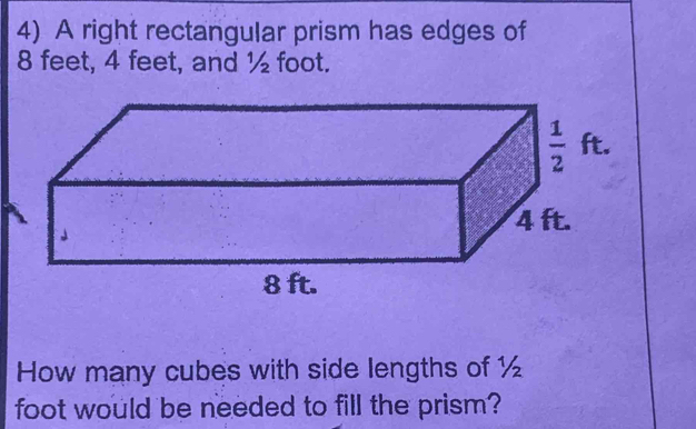 Solved: A right rectangular prism has edges of 8 feet, 4 feet, and ½ ...