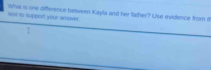 Solved: What is one difference between Kayla and her father? Use ...