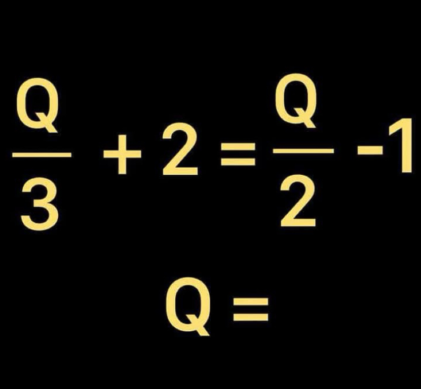  Q/3 +2= Q/2 -1
Q=