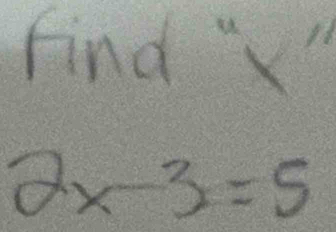 Find ""
2* 3=5