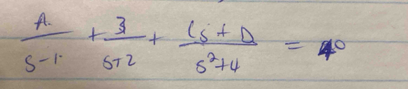  A/s-1 + 3/s+2 + (Cs+D)/s^2+4 =40