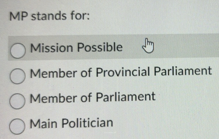 Solved: MP stands for: Mission Possible Member of Provincial Parliament ...