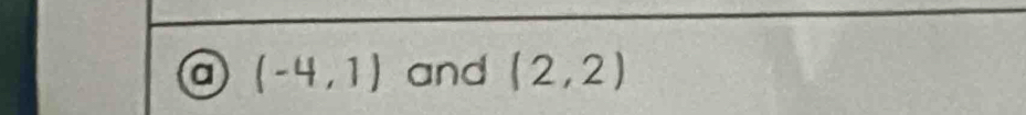 a (-4,1) and (2,2)