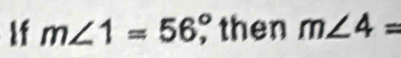 If m∠ 1=56°, then m∠ 4=