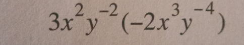 3x^2y^(-2)(-2x^3y^(-4))