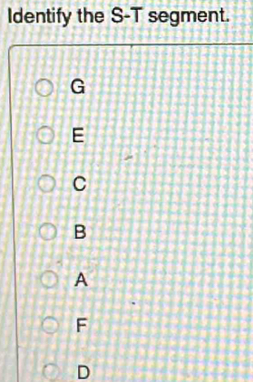 Identify the S-T segment.
G
E
C
B
A
F
D