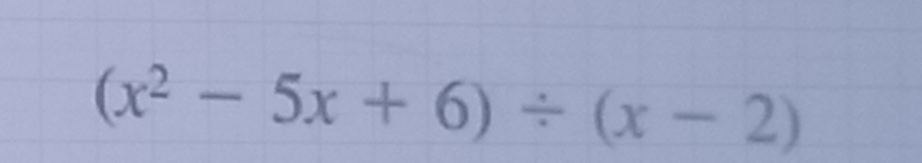 (x^2-5x+6)/ (x-2)