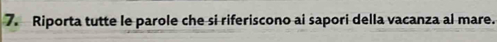 Riporta tutte le parole che si riferiscono ai sapori della vacanza al mare.