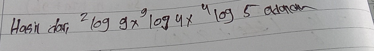 Hasin day^2log 9x^9log 4x^4log 5 eldonou