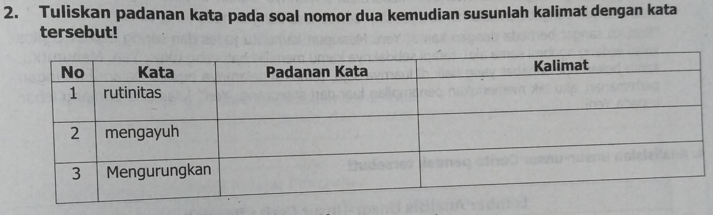 Tuliskan padanan kata pada soal nomor dua kemudian susunlah kalimat dengan kata 
tersebut!