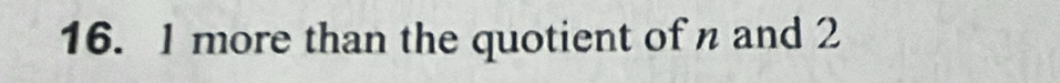 more than the quotient of n and 2