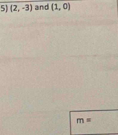 (2,-3) and (1,0)
m=