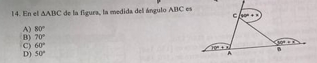 En el △ ABC de la figura, la medida del ángulo ABC es
A) 80°
B) 70°
C) 60°
D) 50°