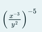 ( (x^(-3))/y^2 )^-5