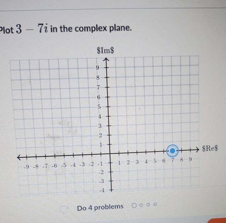 Plot 3-7i in the complex plane. 
Do 4 problems