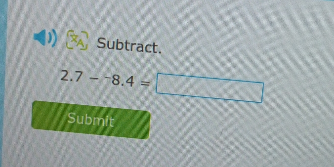 Subtract.
2.7--8.4= | 
frac ^circ 
u=x)=e^3u^2
Submit