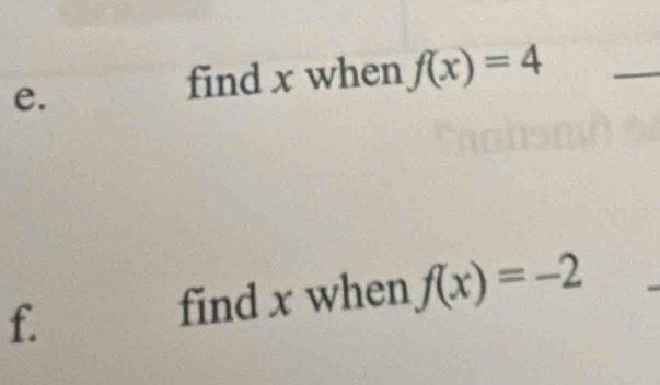 find x when f(x)=4
_ 
f. find x when f(x)=-2