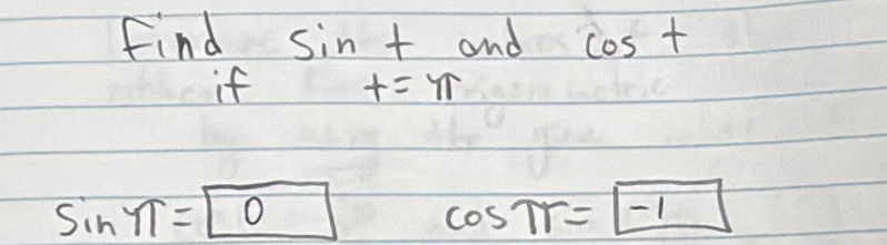 find sin +0 and cos t
if t=π
sin π =0 cos π =boxed -1