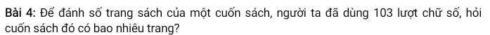 Để đánh số trang sách của một cuốn sách, người ta đã dùng 103 lượt chữ số, hỏi 
cuốn sách đó có bao nhiêu trang?
