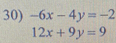 -6x-4y=-2
12x+9y=9