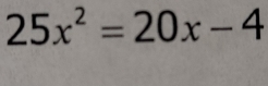 25x^2=20x-4