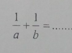  1/a + 1/b =