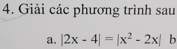 Giải các phương trình sau 
a. |2x-4|=|x^2-2x| b