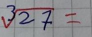 sqrt[3](27)=