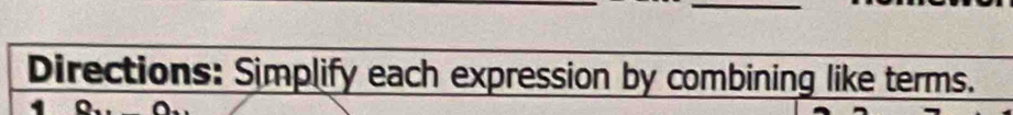 Directions: Simplify each expression by combining like terms.