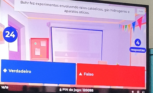 Bohr fez experimentos envolvendo raios catódicos, gás hidrogenio e
aparatos oticos.
24
。
respostas
Verdadeiro
Falso
16/19 & PIN do jogo: 120095