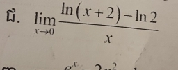 limlimits _xto 0 (ln (x+2)-ln 2)/x 
,r 2