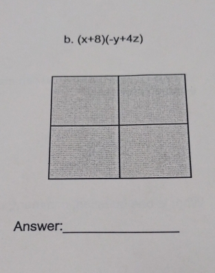 (x+8)(-y+4z)
Answer:_