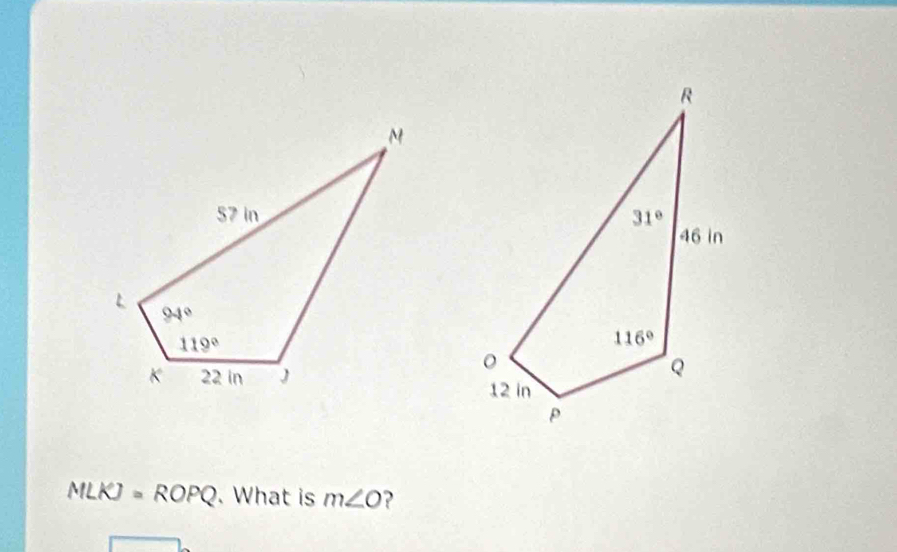 MLKJ=ROPQ What is m∠ O ?