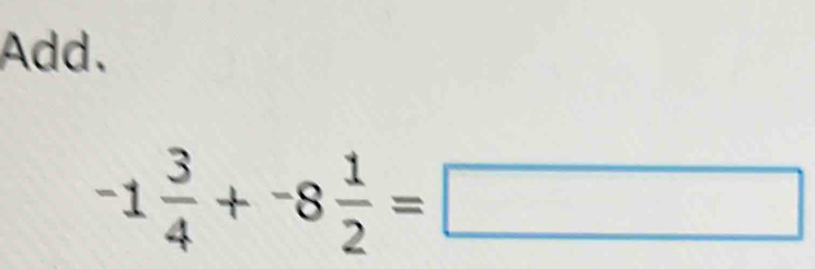 Add.
-1 3/4 +-8 1/2 =□
