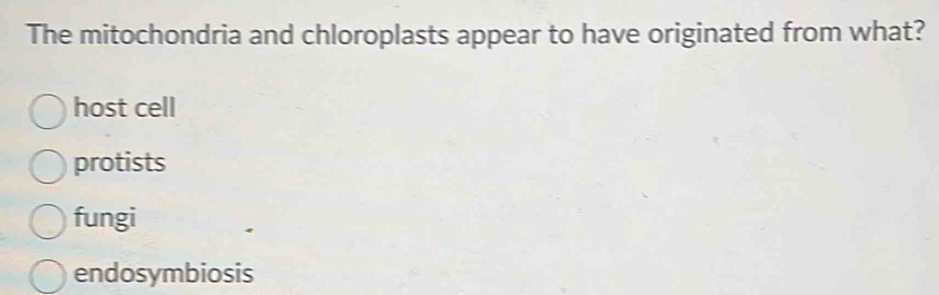 Solved: The mitochondria and chloroplasts appear to have originated ...