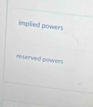 implied powers
reserved powers