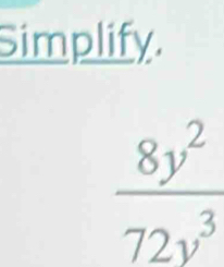 Simplify.
 8y^2/72v^3 