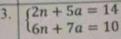 beginarrayl 2n+5a=14 6n+7a=10endarray.