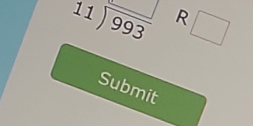 beginarrayr 11encloselongdiv 993endarray R □ 
Submit