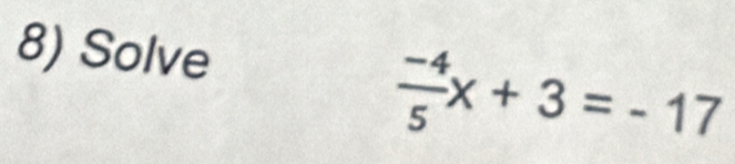 Solve
 (-4)/5 x+3=-17