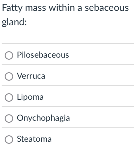 Solved: Fatty mass within a sebaceous gland: Pilosebaceous Verruca ...