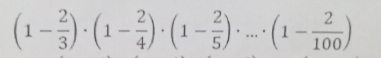 (1- 2/3 )· (1- 2/4 )· (1- 2/5 )· ...· (1- 2/100 )