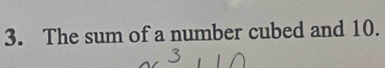 The sum of a number cubed and 10.