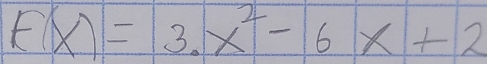 F(x)=3· x^2-6x+2